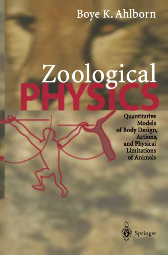 Zoological Physics: Quantitative Models of Body Design, Actions, and Physical Limitations of Animals