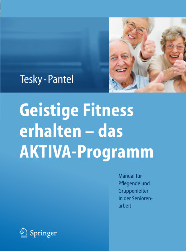 Geistige Fitness erhalten – das AKTIVA-Programm: Manual für Pflegende und Gruppenleiter in der Seniorenarbeit