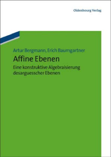 Affine Ebenen: eine konstruktive Algebraisierung desarguesscher Ebenen