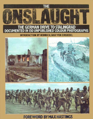 The Onslaught: The German Drive to Stalingrad : documented in 150 unpublished colour photographs from the German Archive for Art and History