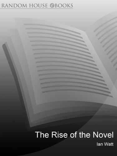 The rise of the novel: studies in Defore, Richardson and Fielding