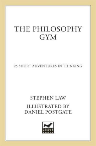 The Philosophy Gym: 25 Short Adventures in Thinking