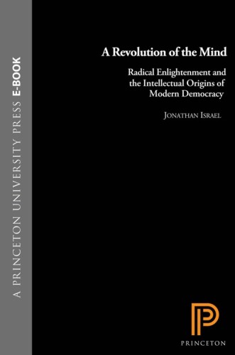 A Revolution of the Mind: Radical Enlightenment and the Intellectual Origins of Modern Democracy