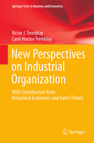 New Perspectives on Industrial Organization: With Contributions from Behavioral Economics and Game Theory