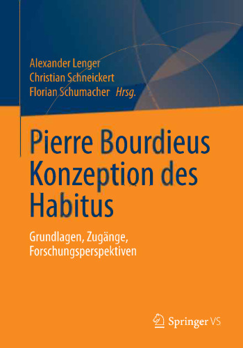 Pierre Bourdieus Konzeption des Habitus: Grundlagen, Zugänge, Forschungsperspektiven