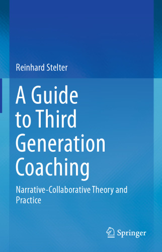 A Guide to Third Generation Coaching: Narrative-Collaborative Theory and Practice