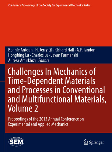 Challenges In Mechanics of Time-Dependent Materials and Processes in Conventional and Multifunctional Materials, Volume 2: Proceedings of the 2013 Annual Conference on Experimental and Applied Mechanics