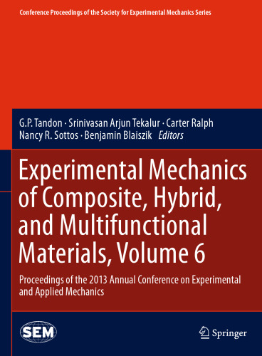 Experimental Mechanics of Composite, Hybrid, and Multifunctional Materials, Volume 6: Proceedings of the 2013 Annual Conference on Experimental and Applied Mechanics