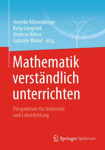 Mathematik verständlich unterrichten: Perspektiven für Unterricht und Lehrerbildung