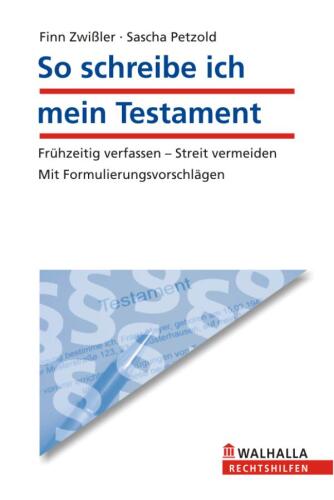 So schreibe ich mein Testament: Frühzeitig verfassen - Streit vermeiden. Mit Formulierungsvorschlägen