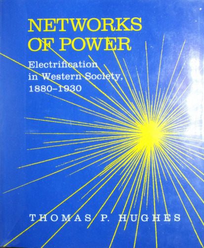 Networks of Power: Electrification in Western Society, 1880-1930