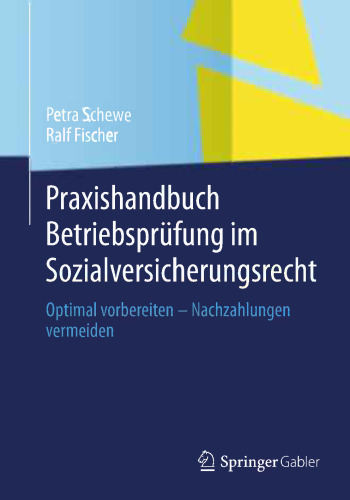 Praxishandbuch Betriebsprüfung im Sozialversicherungsrecht: Optimal vorbereiten – Nachzahlungen vermeiden