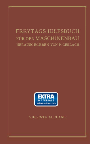 Freytags Hilfsbuch für den Maschinenbau: für Maschineningenieure sowie für den Unterricht an technischen Lehranstalten