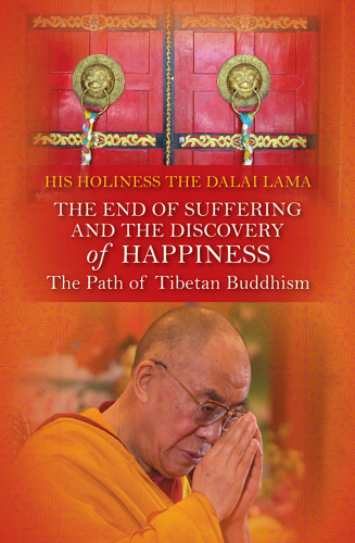 The End of Suffering and The Discovery of Happiness: The Path of Tibetan Buddhism