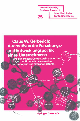 Alternativen der Forschungs- und Entwicklungspolitik eines Unternehmens: Eine dynamische Computersimulation von Folgen der Unternehmensreaktion auf endogene und exogene Faktoren