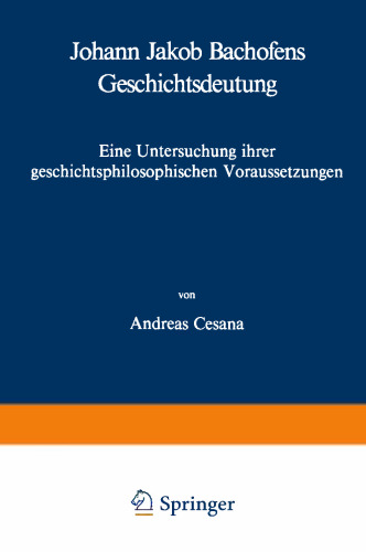 Johann Jakob Bachofens Geschichtsdeutung: Eine Untersuchung ihrer geschichtsphilosophischen Voraussetzungen