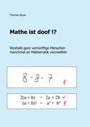 Mathe ist doof !? Weshalb ganz vernünftige Menschen manchmal an Mathematik verzweifeln