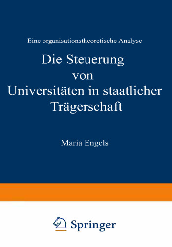 Die Steuerung von Universitäten in staatlicher Trägerschaft: Eine organisationstheoretische Analyse