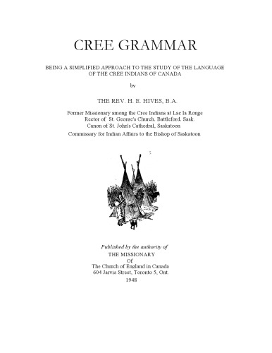 A Cree Grammar: Being a Simplified Approach to the Study of the Language of the Cree Indians of Canada