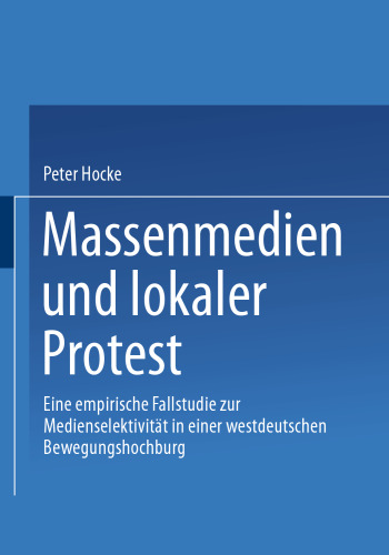 Massenmedien und lokaler Protest: Eine empirische Fallstudie zur Medienselektivität in einer westdeutschen Bewegungshochburg