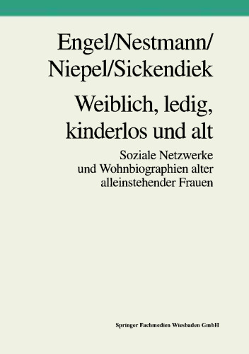 Weiblich, ledig, kinderlos und alt: Soziale Netzwerke und Wohnbiographien alter alleinstehender Frauen