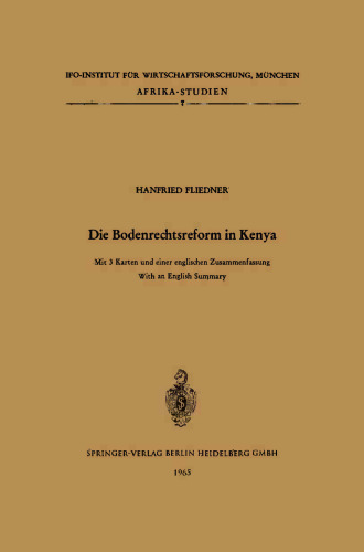 Die Bodenrechtsreform in Kenya: Studie über die Änderung der Bodenrechtsverhältnisse im Zuge der Agrarreform unter besonderer Berücksichtigung des Kikuyu-Stammesgebietes