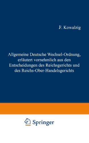 Allgemeine Deutsche Wechsel-Ordnung, erläutert vornehmlich aus den Entscheidungen des Reichsgerichts und des Reichs-Ober-Handelsgerichts