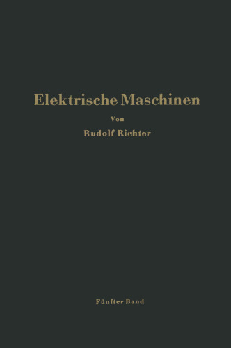 Elektrische Maschinen: Fünfter Band: Stromwendermaschinen für ein- und mehrphasigen Wechselstrom Regelsätze