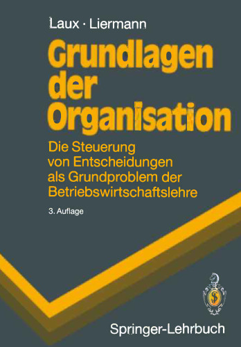 Grundlagen der Organisation: Die Steuerung von Entscheidungen als Grundproblem der Betriebswirtschaftslehre