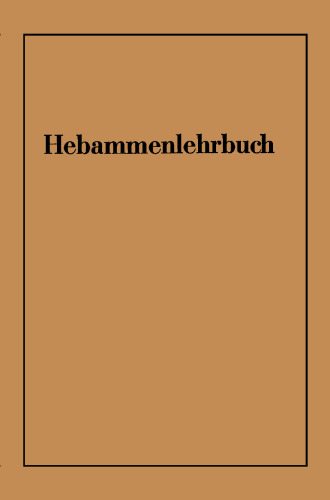 Hebammenlehrbuch: Auf Grund der fünften Auflage des Preußischen Hebammenlehrbuches