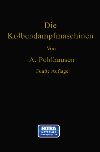 Die Kolbendampfmaschinen: Ein Lehr- und Handbuch für Studierende, Techniker und Ingenieure