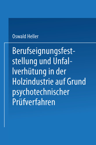 Berufseignungsfeststellung und Unfallverhütung in der Holzindustrie auf Grund psychotechnischer Prüfverfahren