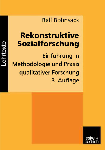 Rekonstruktive Sozialforschung: Einführung in Methodologie und Praxis qualitativer Forschung