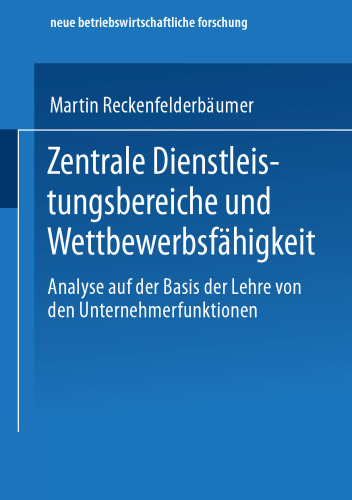 Zentrale Dienstleistungsbereiche und Wettbewerbsfähigkeit: Analyse auf der Basis der Lehre von den Unternehmerfunktionen