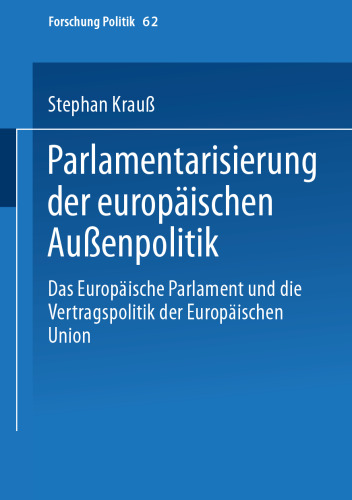 Parlamentarisierung der europäischen Außenpolitik: Das Europäische Parlament und die Vertragspolitik der Europäischen Union