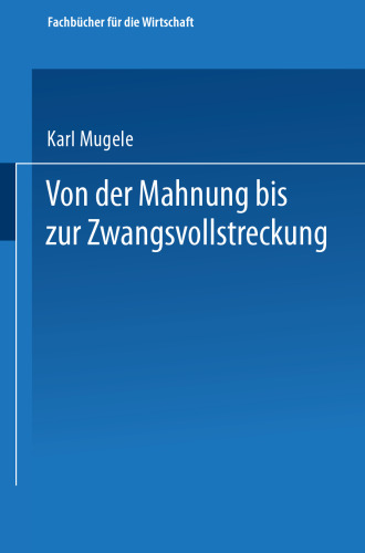 Von der Mahnung bis zur Zwangsvollstreckung: Erläuterungen für die Praxis