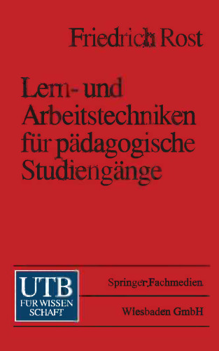 Lern- und Arbeitstechniken für pädagogische Studiengänge: mit zahlreichen Abbildungen sowie Informationen zu Auskunftsmitteln und (Internet-) Adressen