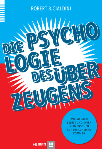 Die Psychologie des Überzeugens: Wie Sie sich selbst und Ihren Mitmenschen auf die Schliche kommen