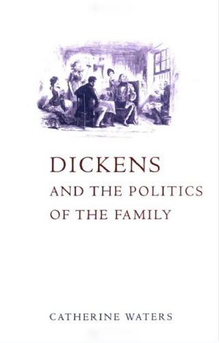 Dickens and the Politics of the Family