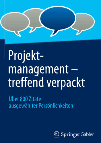 Projektmanagement – treffend verpackt: Über 800 Zitate ausgewählter Persönlichkeiten