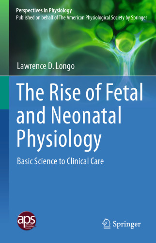 The Rise of Fetal and Neonatal Physiology: Basic Science to Clinical Care