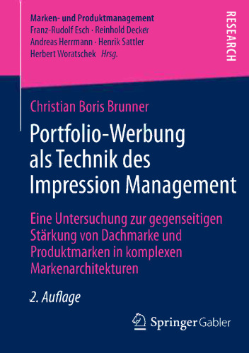 Portfolio-Werbung als Technik des Impression Management: Eine Untersuchung zur gegenseitigen Stärkung von Dachmarke und Produktmarken in komplexen Markenarchitekturen