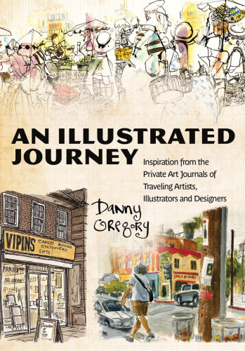 An Illustrated Journey: Inspiration from the Private Art Journals of Traveling Artists, Illustrators and Designers