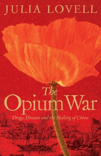 The Opium War: Drugs, Dreams and the Making of China