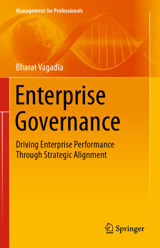 Enterprise Governance: Driving Enterprise Performance Through Strategic Alignment