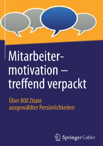 Mitarbeitermotivation – treffend verpackt: Über 800 Zitate ausgewählter Persönlichkeiten