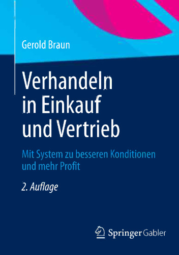 Verhandeln in Einkauf und Vertrieb: Mit System zu besseren Konditionen und mehr Profit