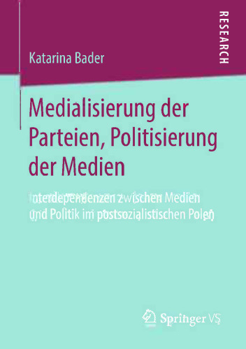 Medialisierung der Parteien, Politisierung der Medien: Interdependenzen zwischen Medien und Politik im postsozialistischen Polen