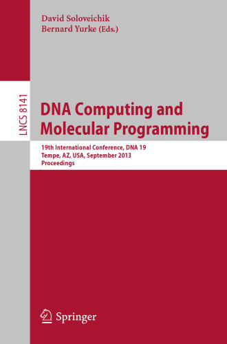 DNA Computing and Molecular Programming: 19th International Conference, DNA 19, Tempe, AZ, USA, September 22-27, 2013. Proceedings