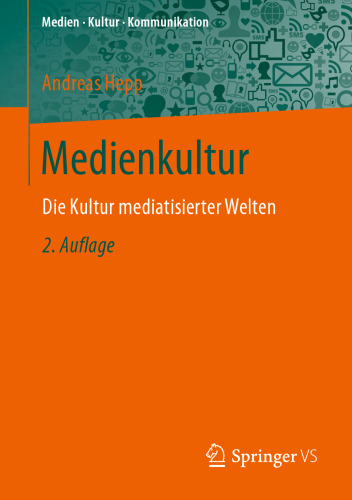 Medienkultur: Die Kultur mediatisierter Welten